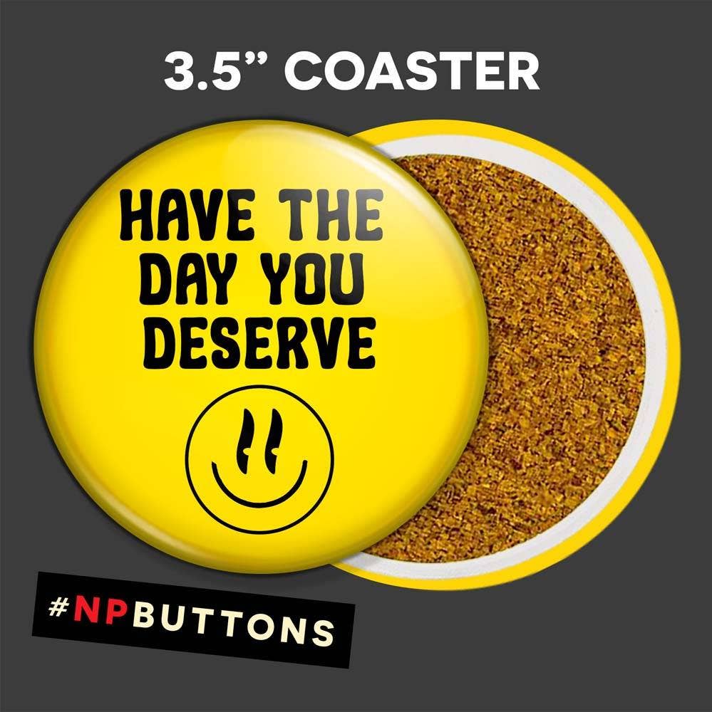 NPButtons - Vendita all'ingrosso Spilla da bavero - Spilla a forma di bottone con scritta «Have The Day You Deserve Pinback», magnete10