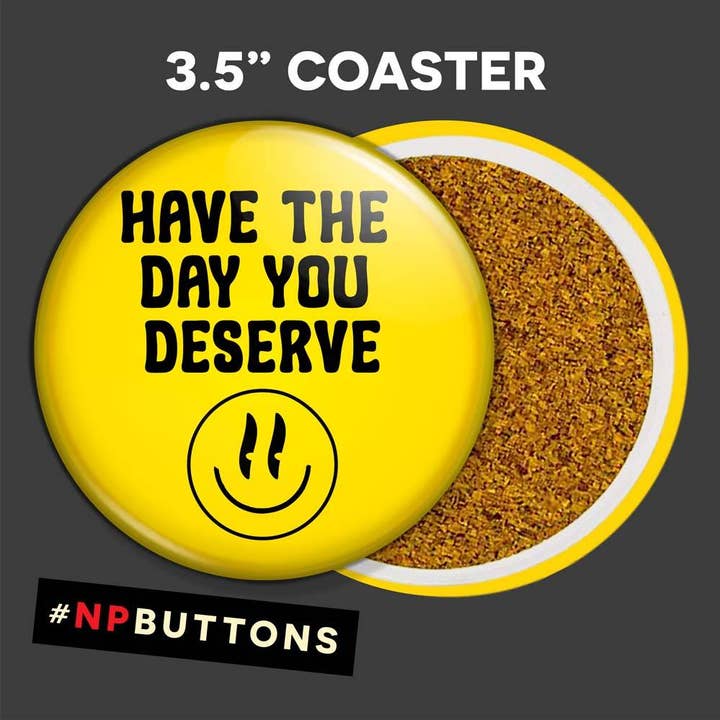 NPButtons - Vendita all'ingrosso Spilla da bavero - Spilla a forma di bottone con scritta «Have The Day You Deserve Pinback», magnete10