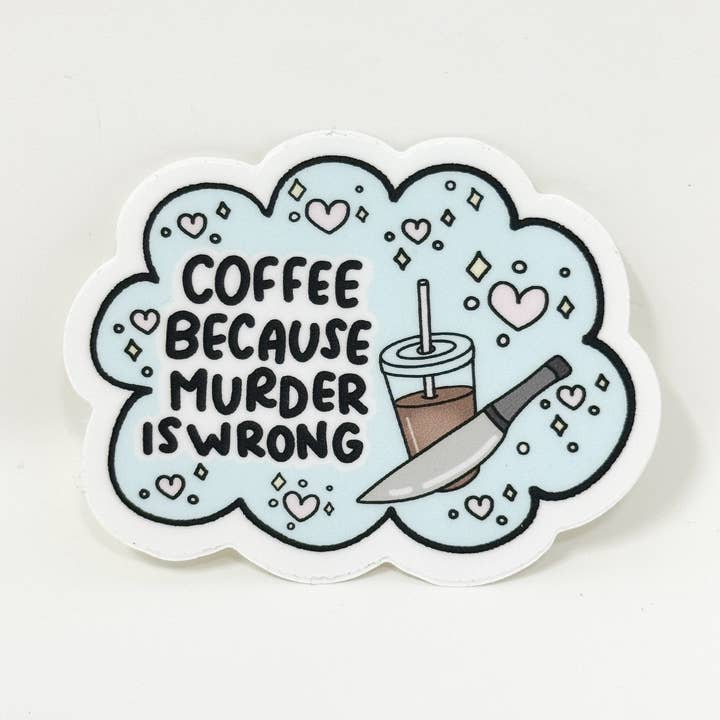 Coffee Because Murder Is Wrong Vinyl Die Cut Sticker | Matte for wholesale by Plannermonkeyco