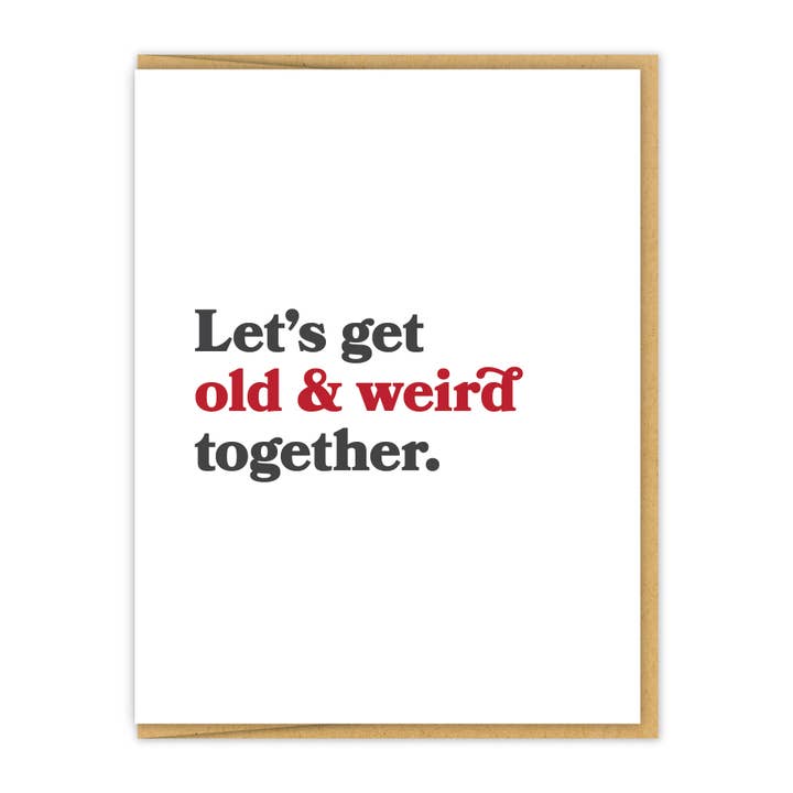 Let's get old & weird together. | Letterpress Love Card for wholesale by Spacepig Press