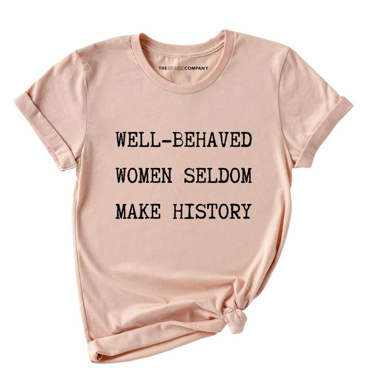 T-shirt "Les femmes bien élevées ne font rarement l'histoire" pour la vente par The Spark Company