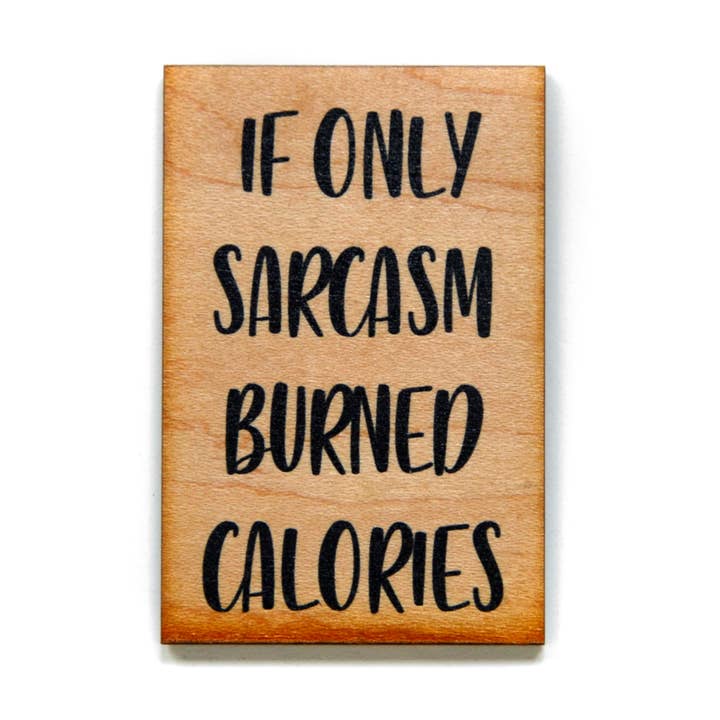 If Only Sarcasm Burned Calories Wood Magnet for wholesale by Driftless Studios