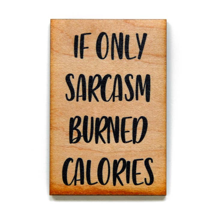 Driftless Studios - Wholesale Magnet - If Only Sarcasm Burned Calories Wood Magnet