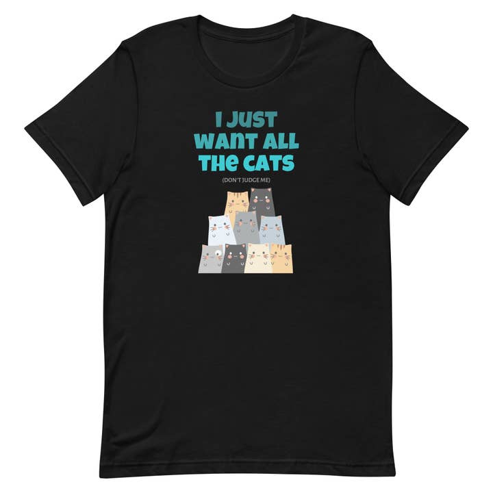 I Just Want All The Cats (Don't Judge Me) T-Shirt for wholesale by Purrtastic Presents