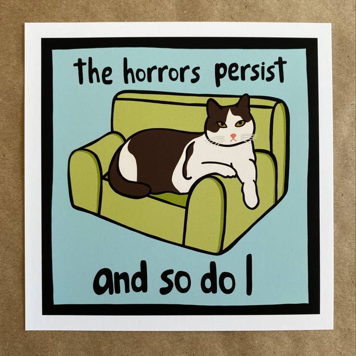 The Horrors Persist And So Do I Cat art print for wholesale by AnneArchy