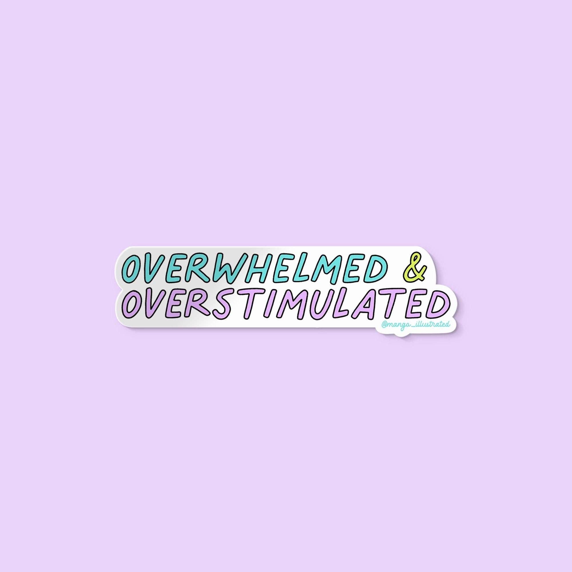 MangoIllustrated - Wholesale Sticker - Overwhelmed and overstimulated sticker