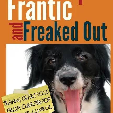 Books by splitShops - Wholesale Book - Adult - Fired Up, Frantic, and Freaked Out: Training Crazy Dogs from Over-The-Top to Under Control - Paperback
