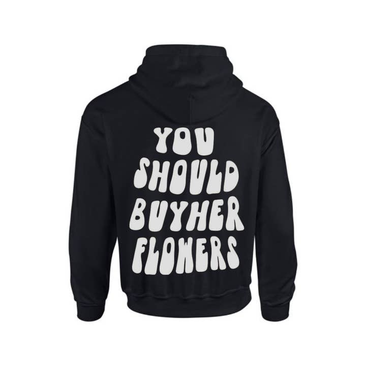 You Should Buy Her Flowers Hoodie for wholesale by Brandy & Daisy's Boutique