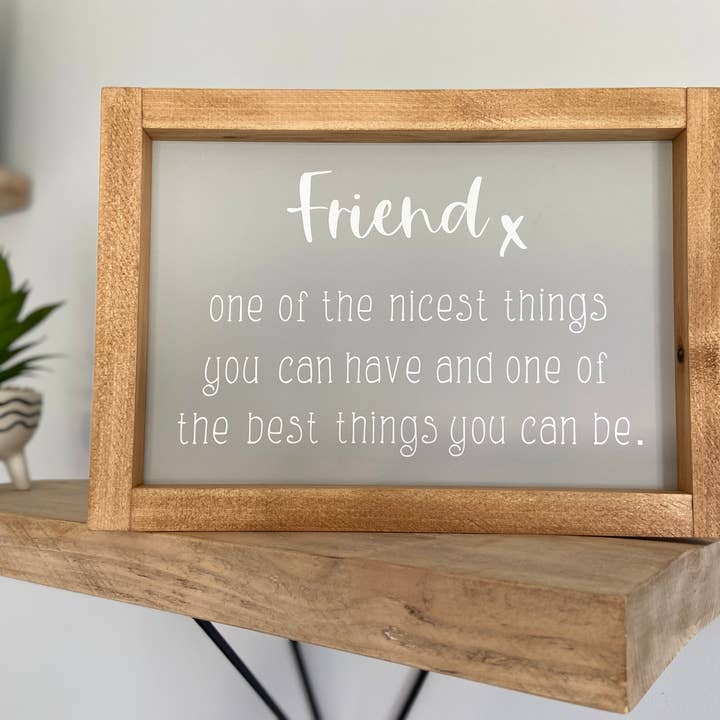 Friend - One of the nicest things you can have... Sign for wholesale by Finn & I