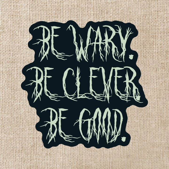 Be Wary Be Clever Be Good Sticker | One Dark Window and other Purchase Wholesale one dark window. Free Returns & Net 60 Terms on Faire trending on Faire.