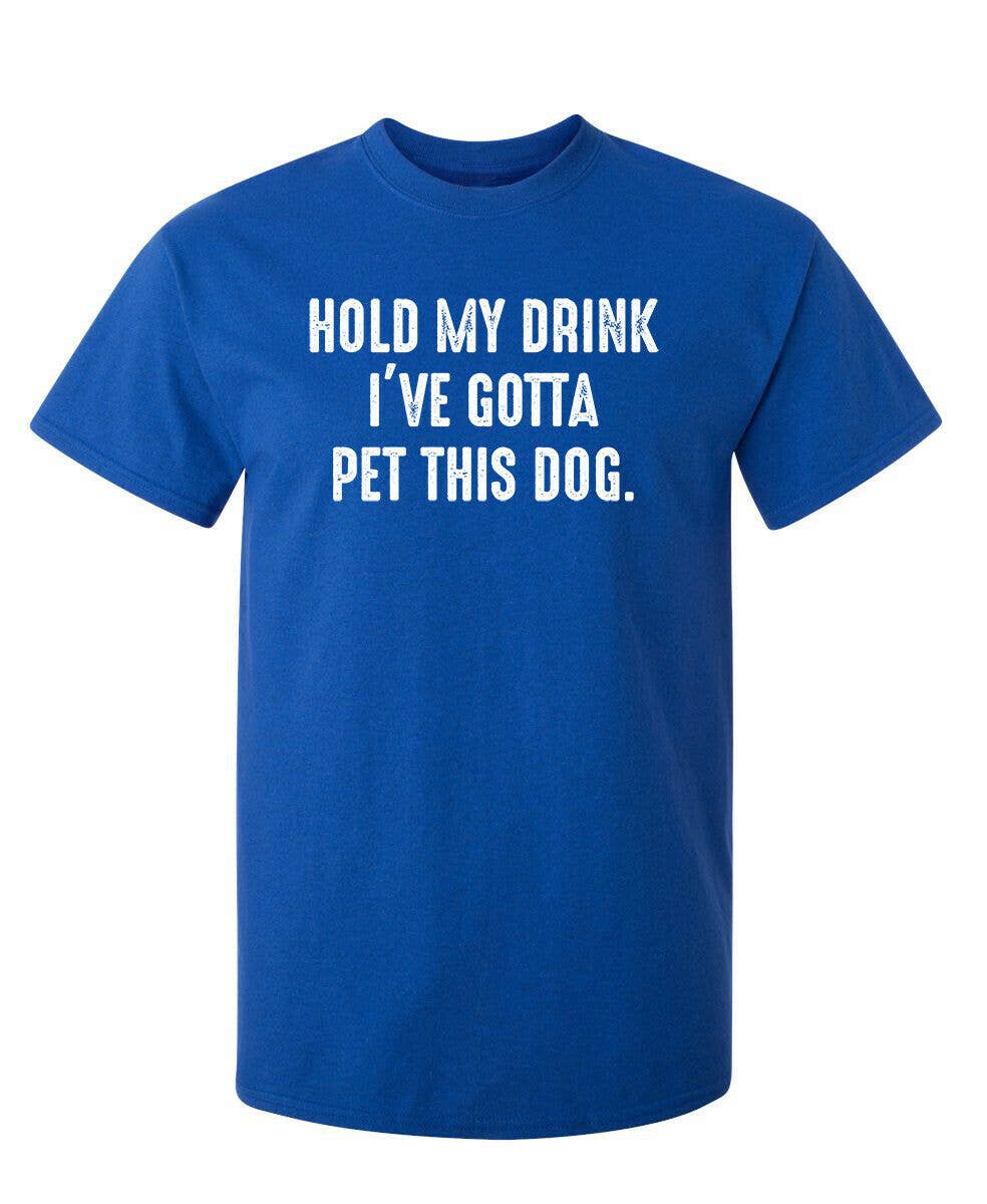 Feelin Good Tees - Wholesale Screen Printed T-Shirt - Unisex - Hold My Drink I've Gotta Pet This Dog2