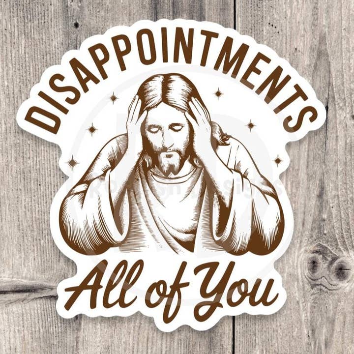 Disappointments, All of You Funny Jesus - Vinyl Sticker for wholesale by Roseish Designs