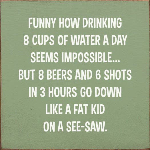 SAWDUST CITY – Sinal por atacado – Engraçado Como Beber 8 Copos de Água Um Dia Parece Impossível...5