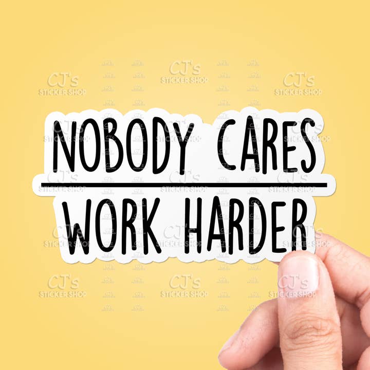 Autocollant en vinyle Nobody Cares Work Harder pour la vente par CJ's Sticker Shop