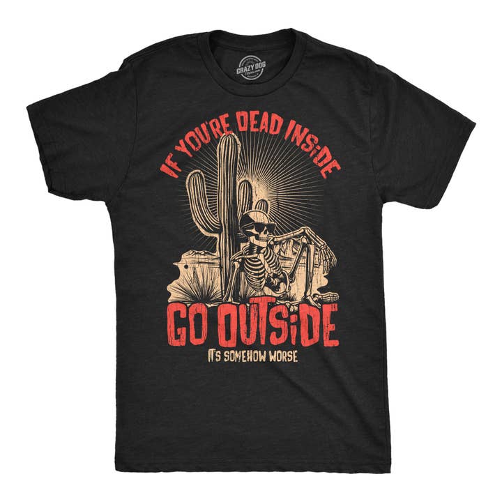 If Your Dead Inside Go Outside Its Somehow Worse Men's T Shirt for wholesale by Crazy Dog T-Shirts