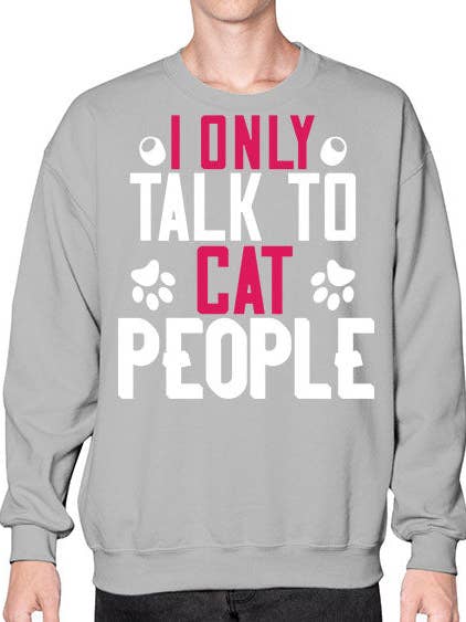 i only talk to cat people Style 58# - cats- Sweatshirt - Crew for wholesale by tshirt unlimited
