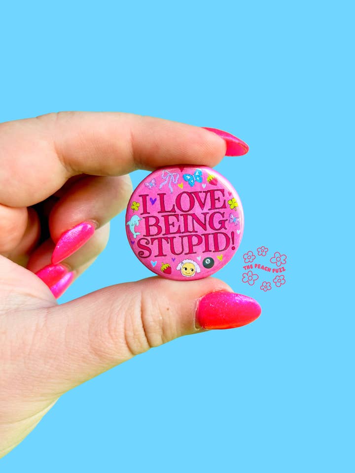 I Love Being Stupid Button for wholesale by The Peach Fuzz