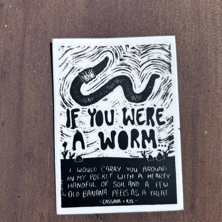 Cassava & Rye - Wholesale Sticker - If You Were A Worm Sticker2