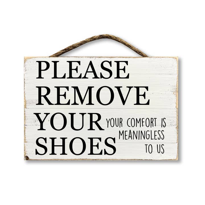 Please Remove Your Shoes Your Comfort Is Meaningless To Us for wholesale by Jarmz Designs