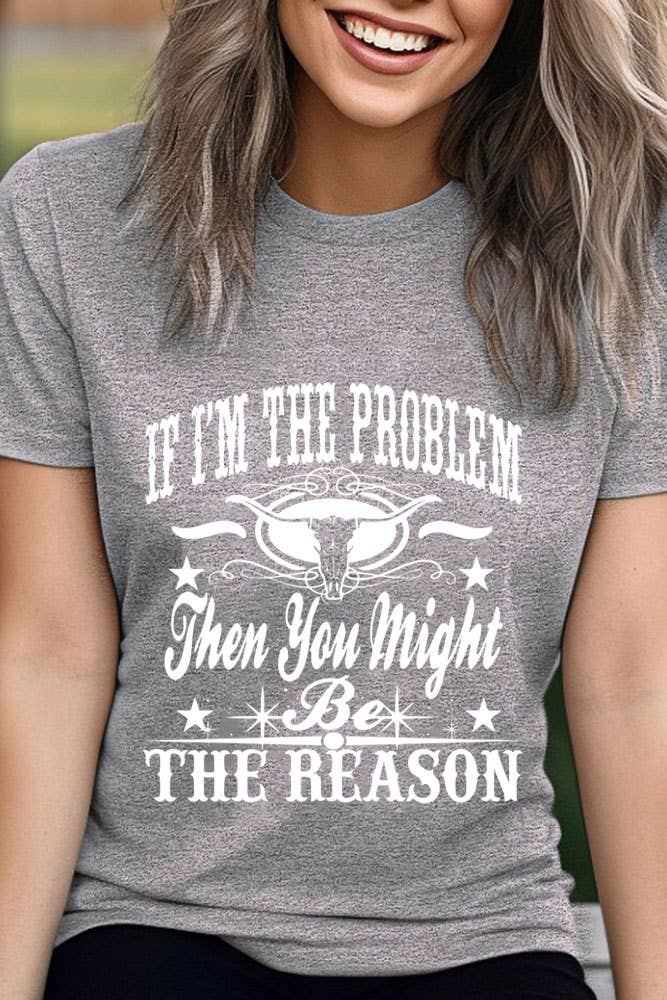 Top Avenue - Wholesale Screen Printed T-Shirt - Women's - If Im The Problem Then You Might Be The Reason, Unisex Round Neck T-Shirt16