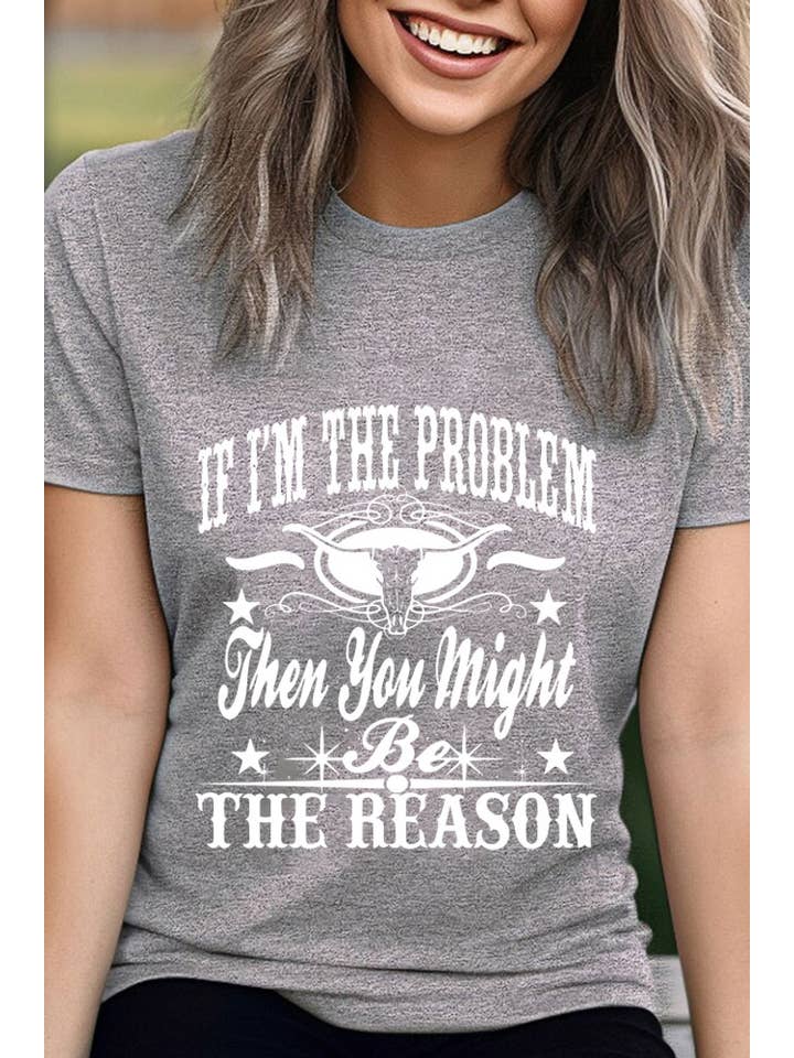 Top Avenue - Wholesale Screen Printed T-Shirt - Women's - If Im The Problem Then You Might Be The Reason, Unisex Round Neck T-Shirt16