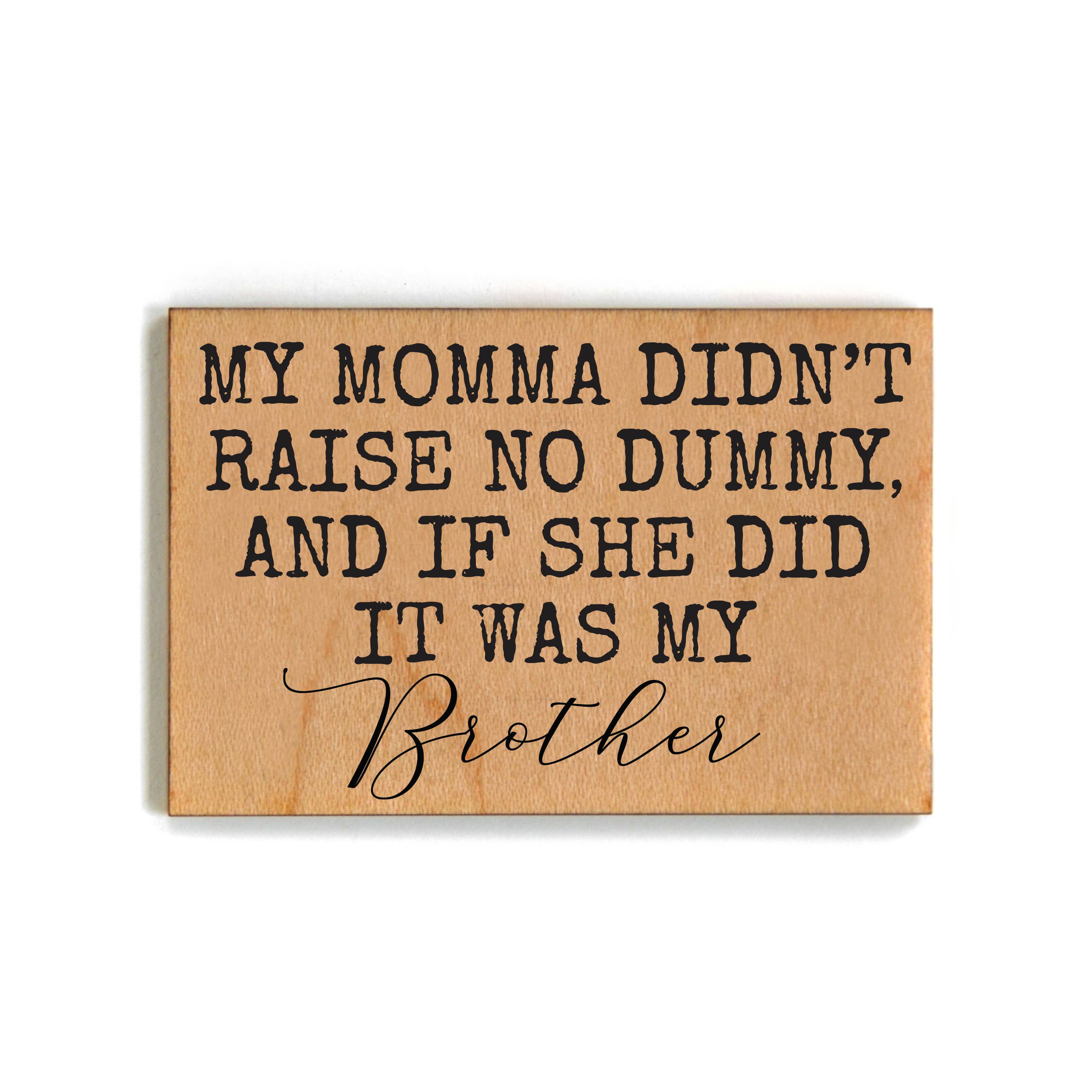 Driftless Studios - Wholesale Magnet - Mama Didn't Raise No Dummy Funny Gift For Brother Magnet