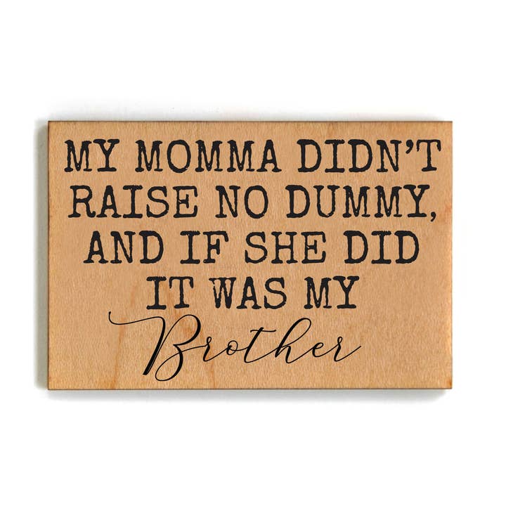 Driftless Studios - Wholesale Magnet - Mama Didn't Raise No Dummy Funny Gift For Brother Magnet 0