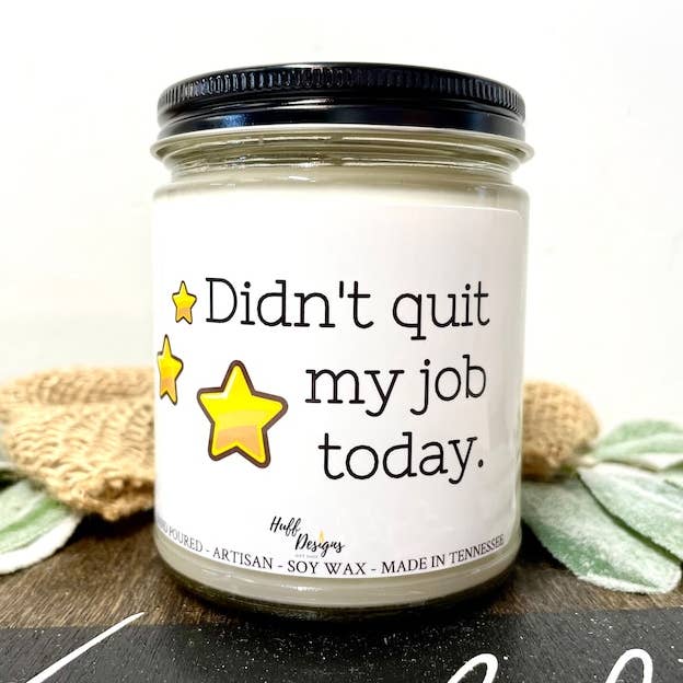 Didn’t quit my job today Coworker Gift Co-Worker Gift for wholesale by Huff Designs Candle Co