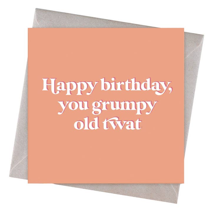 Happy Birthday You Grumpy Old Twat Birthday Card for wholesale by Hi Society