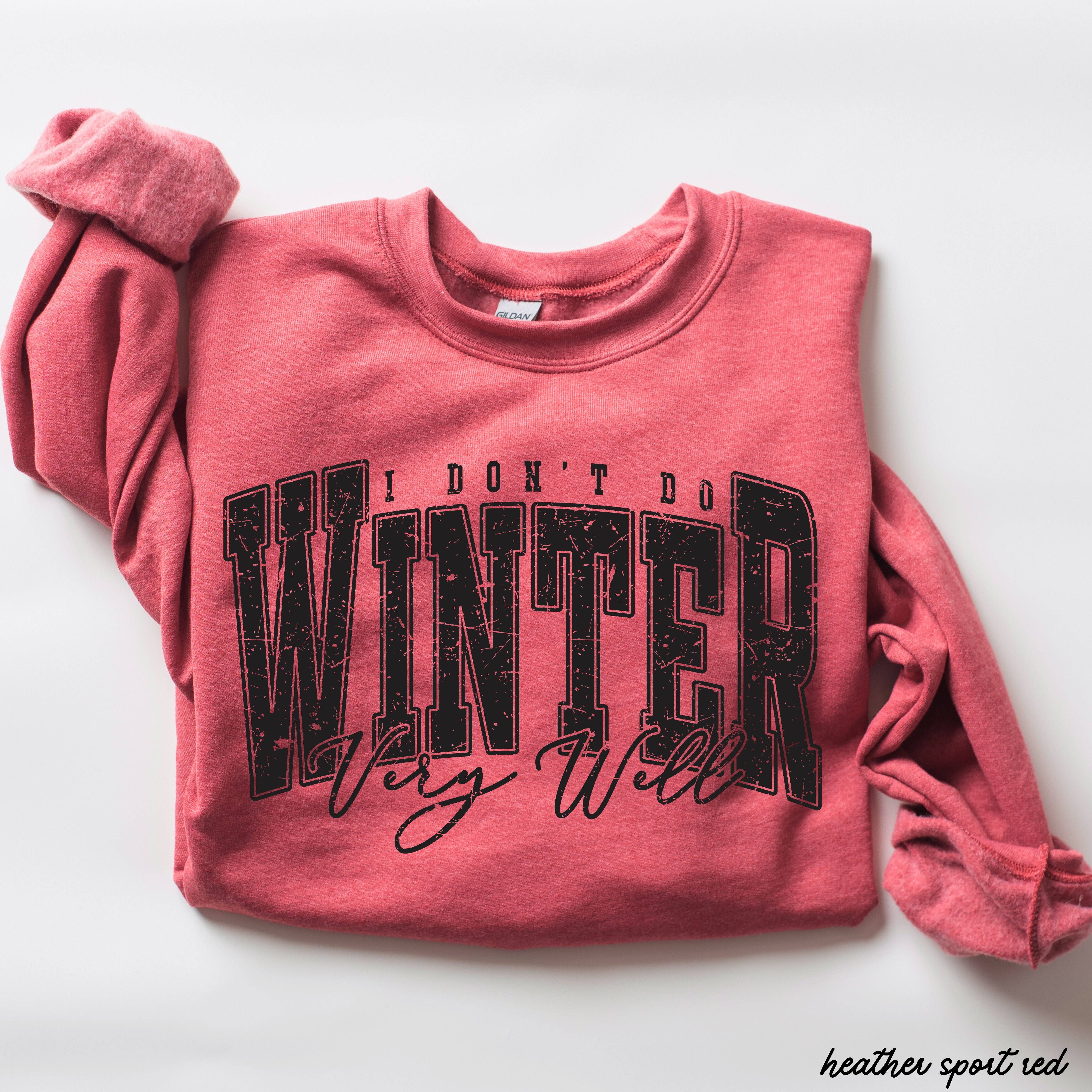 Chloe Vs Tank - Wholesale Graphic Sweatshirt - Unisex - I Don't Winter Well Sweatshirt *6 Colors (S-3X)4
