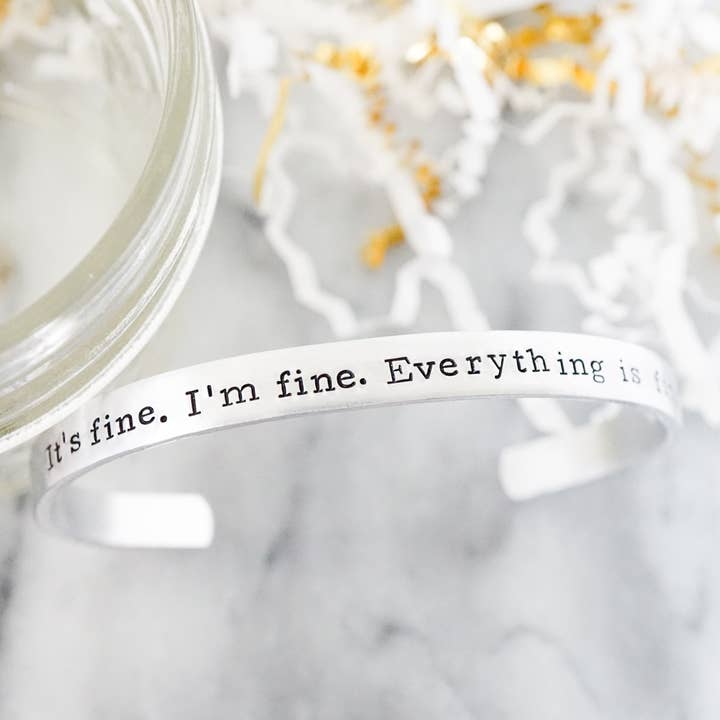 I'm Fine. It's Fine. Everything Is Fine – Hand Stamped Cuff for wholesale by Katy Ryan Designs