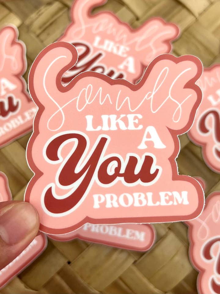 Sounds Like A You Problem Sticker, 3x2.75in. for wholesale by LAZYBOYPRINTS