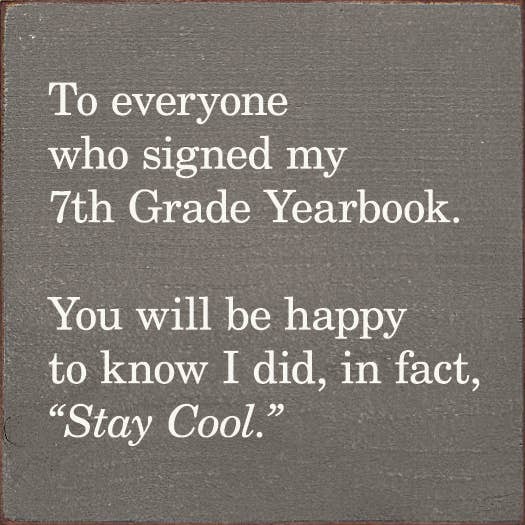 SAWDUST CITY - Wholesale Sign - To everyone who signed my 7th Grade Yearbook...Still cool0