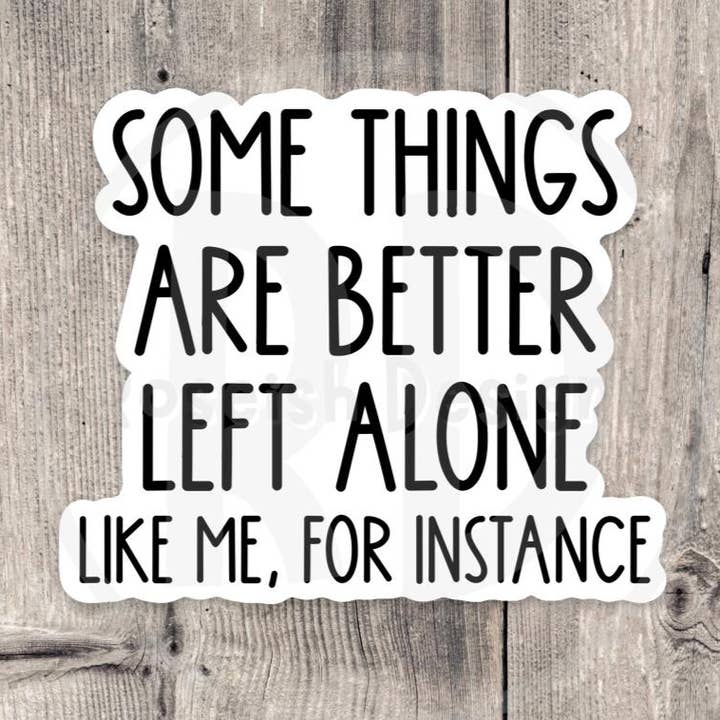 Some things are better left alone sticker, Sarcasm sticker, antisocial, funny quote, sassy water bottle sticker, introvert, offensive for wholesale by Roseish Designs
