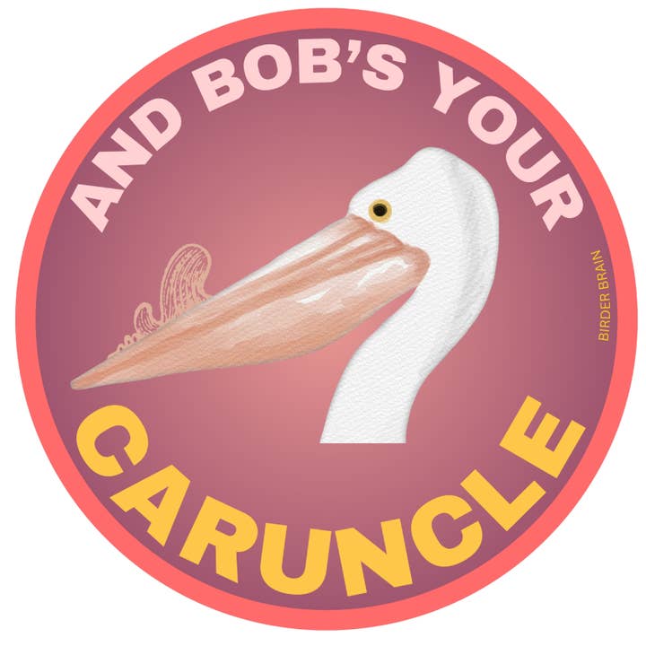 And Bob's Your Caruncle Sticker (American White Pelican) for wholesale by Birder Brain