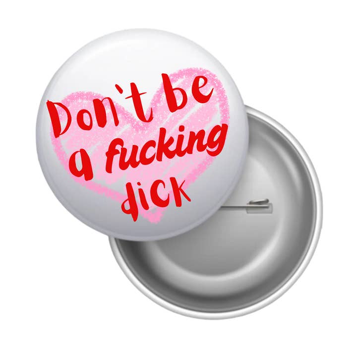 Don't be a fucking dick pin back buttons for wholesale by Desi design and chai