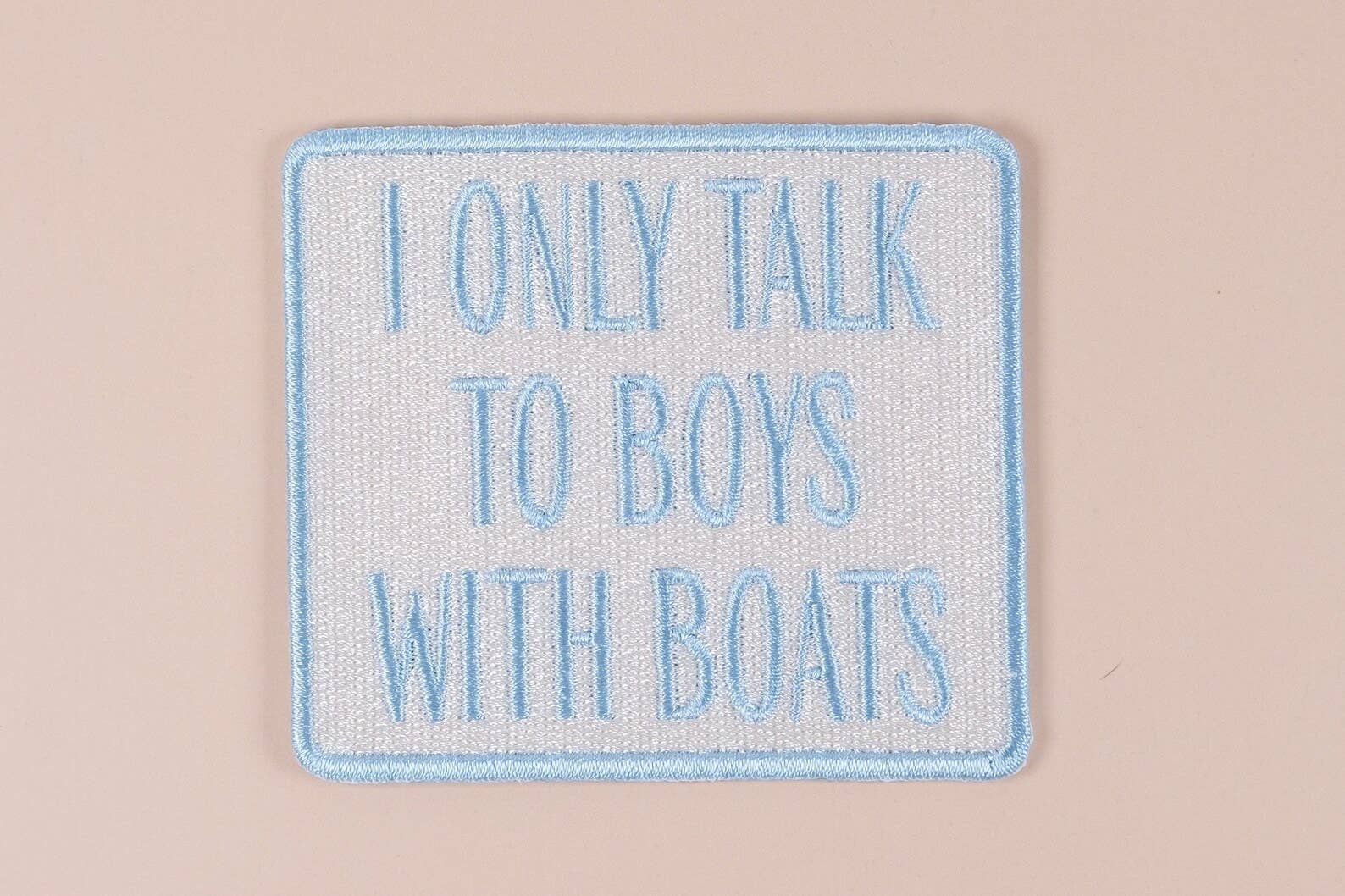 Field Trip Threads - Wholesale Patch - I Only Talk to Boys with Boats Embroidered Iron-On Patch 1