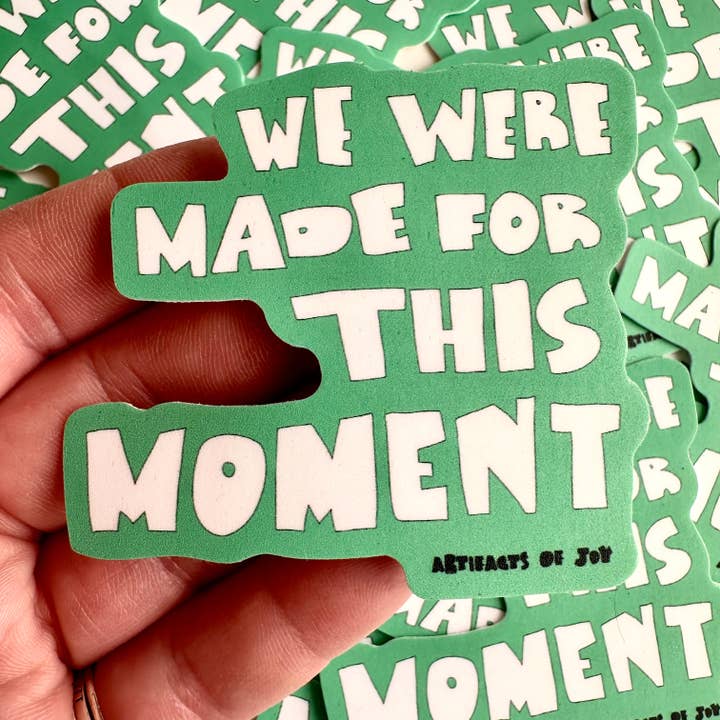 Sticker We Were Made For This Moment for wholesale by Artifacts of Joy
