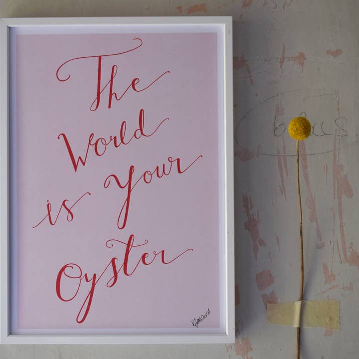 The World is your oyster print - calligraphy for wholesale by I like pens studio