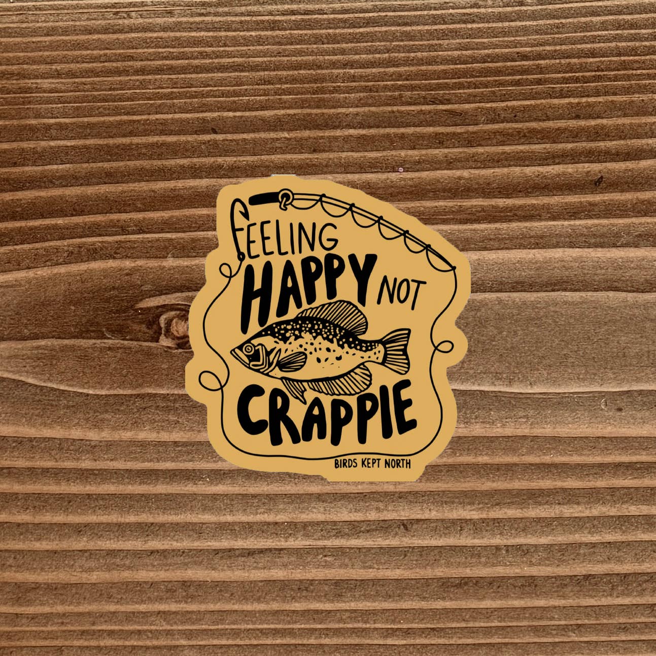 Birds Kept North - Wholesale Sticker - Feeling Happy Not Crappie Stickers, Vinyl Die-Cut Stickers0