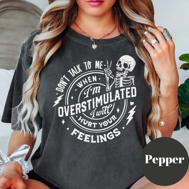 Overstimulated Feelings Shirt, Comfort Colors® Funny Skeleton Tee, Introvert Graphic Tee for Women, Sarcastic Sensory Overload Shirt for wholesale by Epic Life - Designed