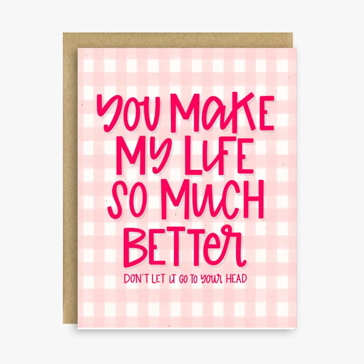 Funny Valentine’s Card – You Make My Life Better for wholesale by Little Lovelies Studio