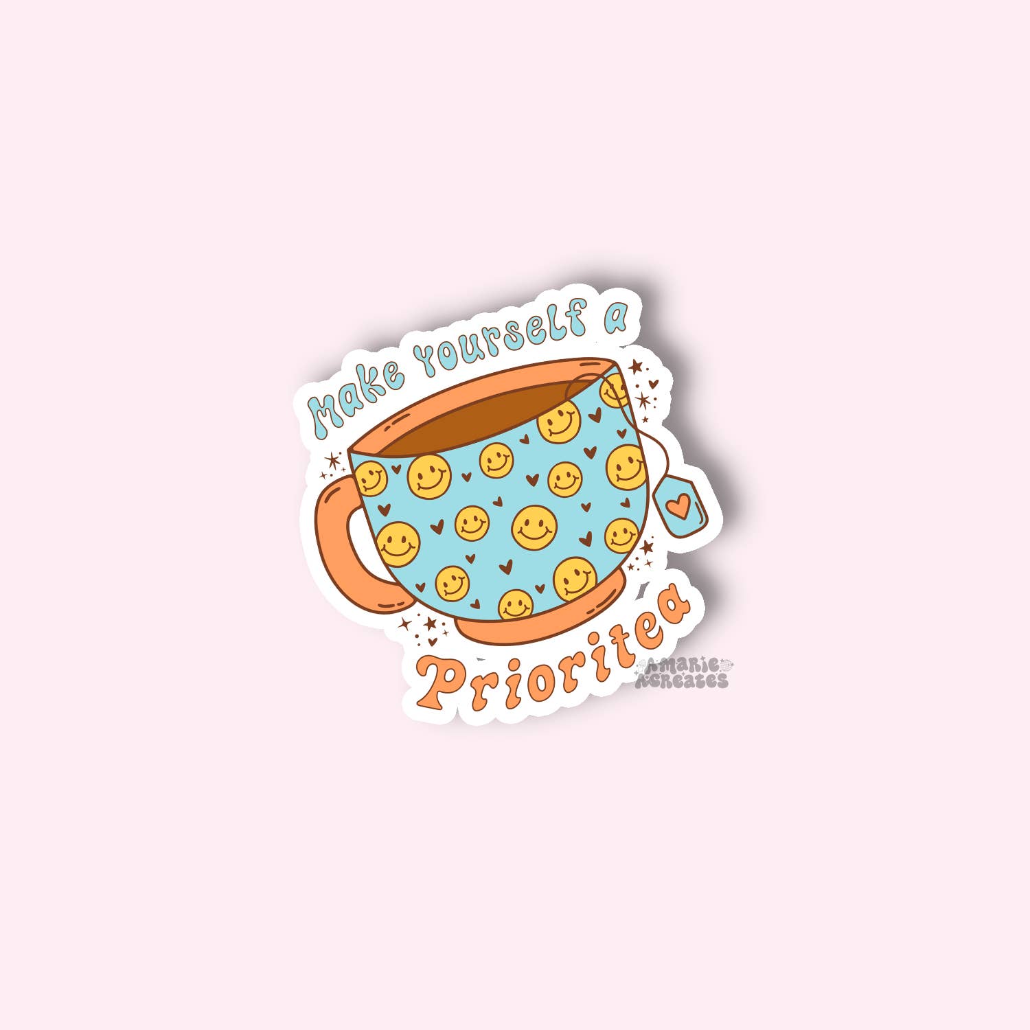 amarieacreates - Wholesale Sticker - Make Yourself A Prioritea Sticker