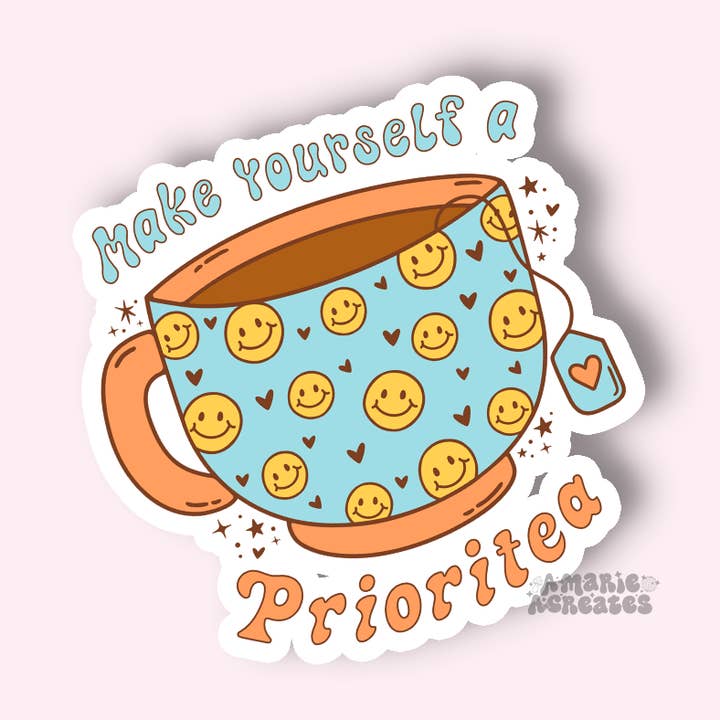 amarieacreates - Wholesale Sticker - Make Yourself A Prioritea Sticker0