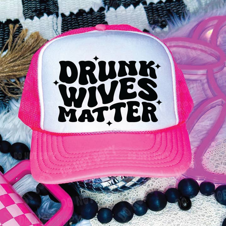 Drunk Wives Matter DTF Printed Neon Pink and White Trucker Hat for wholesale by Southern Attitude Designs Inc