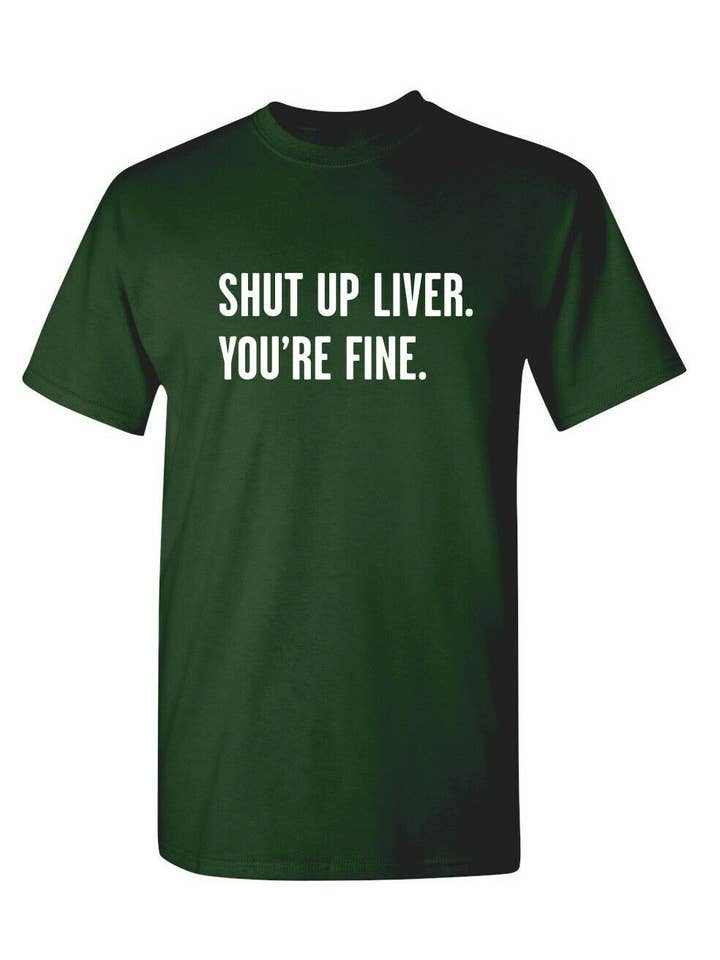 Feelin Good Tees - Wholesale Screen Printed T-Shirt - Unisex - Shut Up Liver. You're Fine.4
