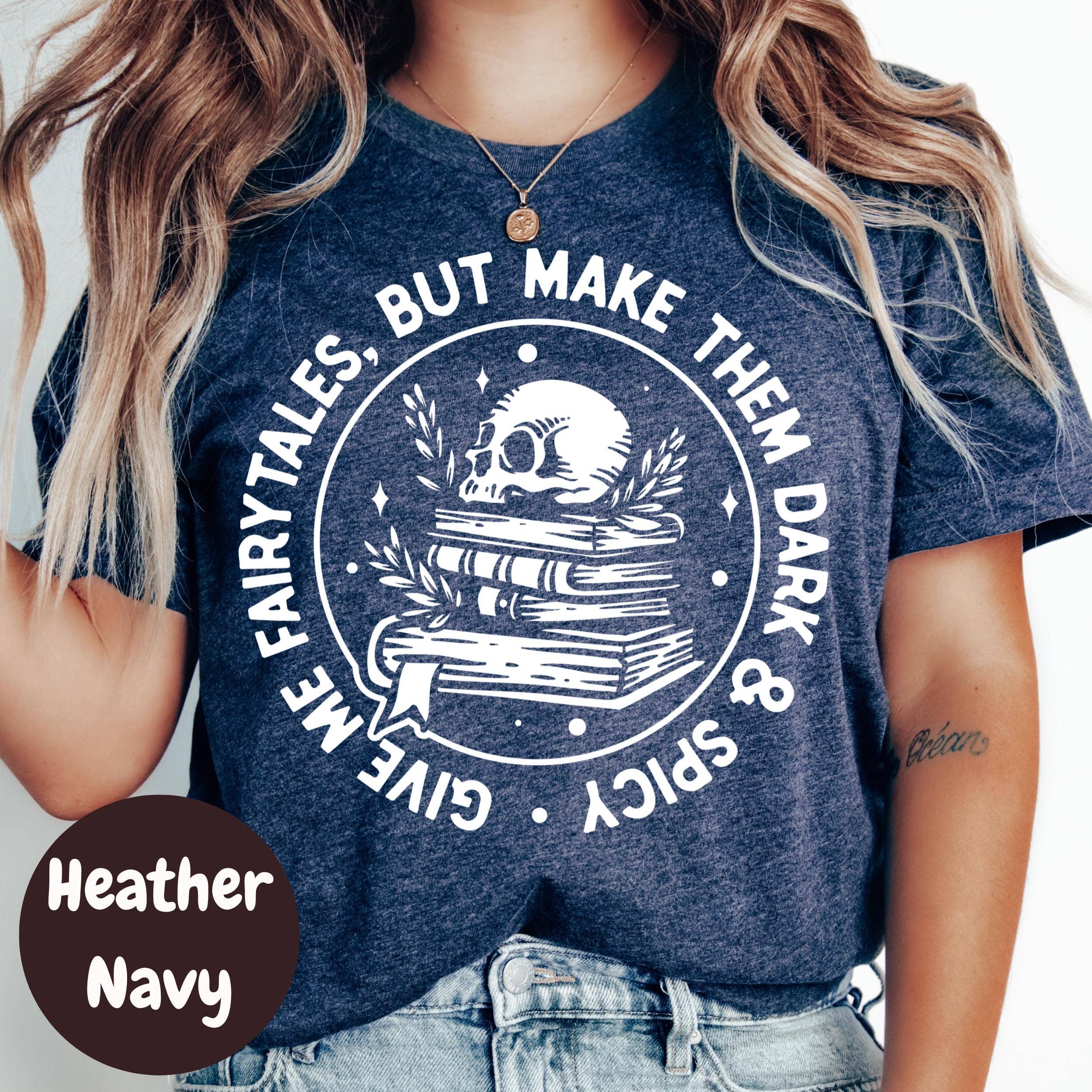 Epic Life  - Designed – wholesale T-shirt (graphic) – women's – Dark and Spicy Fairytales Shirt, Give Me Fairytales Book Tee, Spicy Fantasy Reader Shirt, Skull Bookish T-Shirt, Dark Romance Gift6