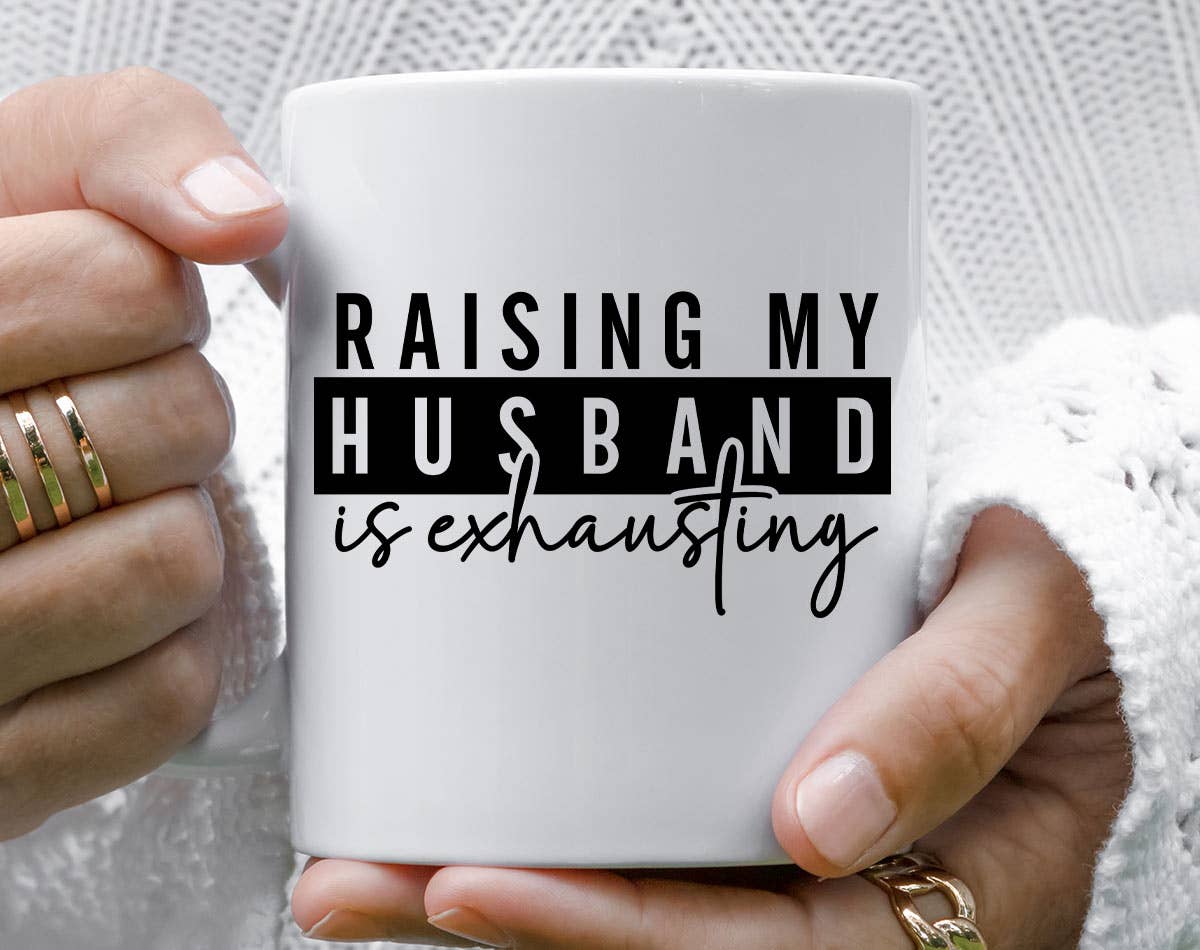 Sister Ray - Wholesale Coffee Mug - Raising My Husband Is Exhausting Funny Coffee Mug