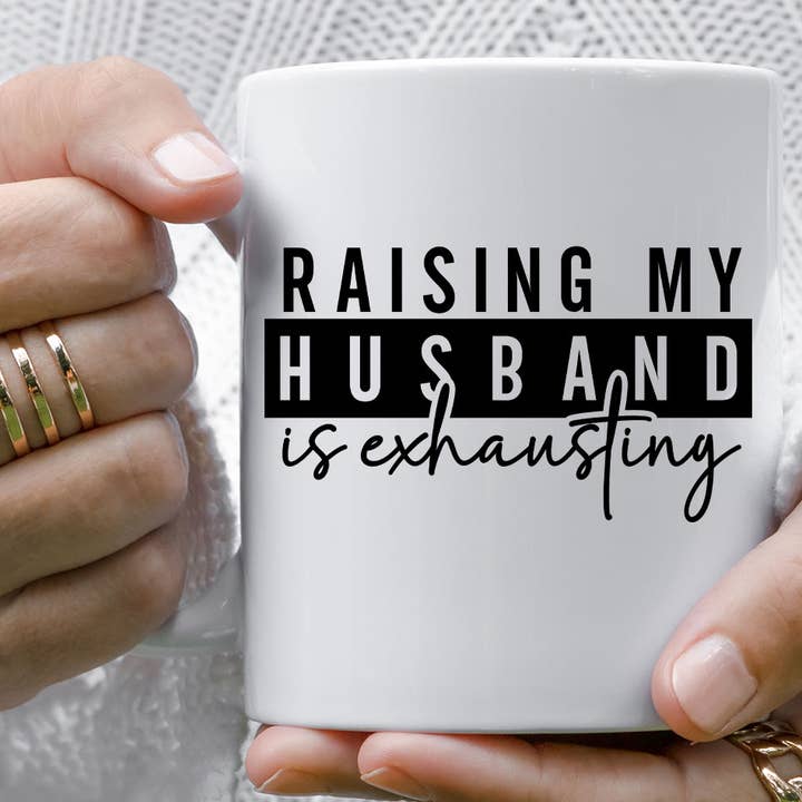 Sister Ray - Wholesale Coffee Mug - Raising My Husband Is Exhausting Funny Coffee Mug0