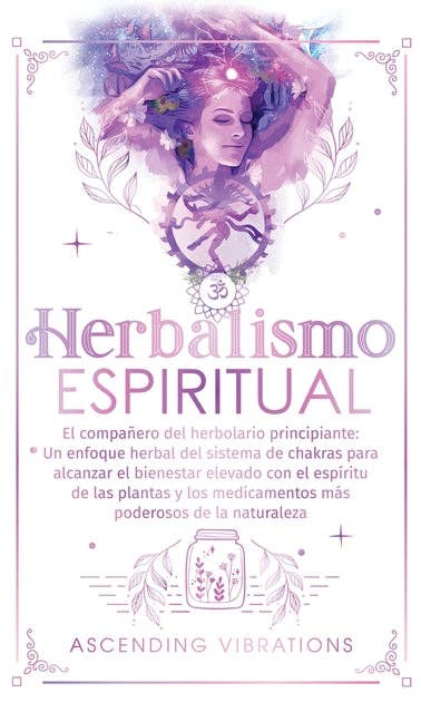 Books by splitShops - Wholesale Body, Mind & Spirit - Herbalismo Espiritual: El compañero del herbolario principiante: Un enfoque herbal del sistema de chakras para alcanzar el bienestar elevado - Hardcover0